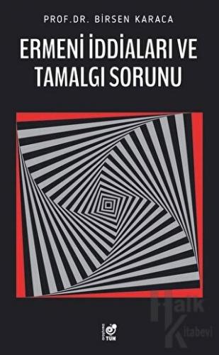 Ermeni İddiaları ve Tamalgı Sorunu