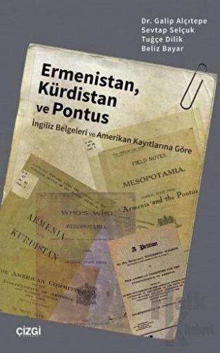 Ermenistan, Kürdistan ve Pontus (İngiliz Belgeleri ve Amerikan Kayıtlarına Göre)