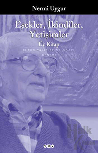 Eşekler, İkindiler, Yetişimler - Üç Kitap - Bütün Yapıtlarına Doğru