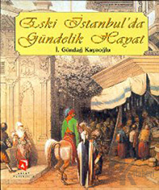 Eski İstanbul’da Gündelik Hayat (Ciltli)