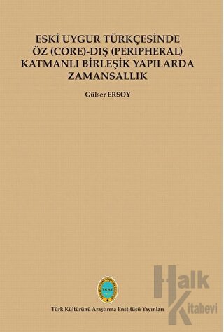 Eski Uygur Türkçesinde Öz (Core)-Dış (Perıpheral) Katmanlı Birleşik Yapılarda Zamansallık