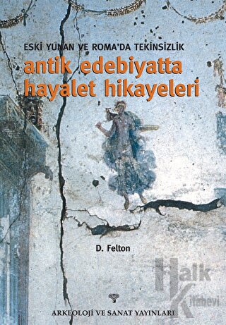 Eski Yunan ve Roma'da Tekinsizlik Antik Edebiyatta Hayalet Hikayeleri 