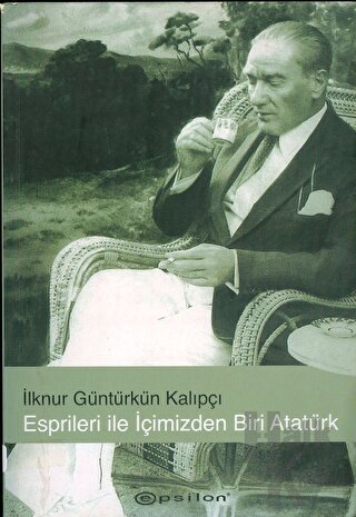 Esprileri ile İçimizden Biri Atatürk