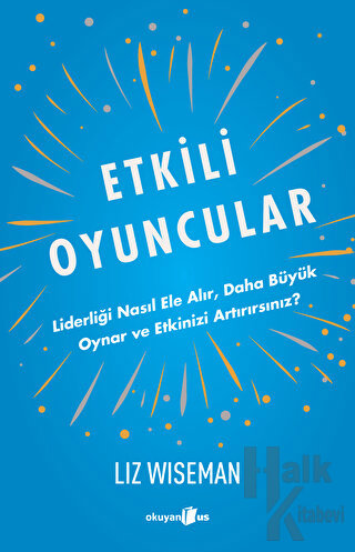 Etkili Oyuncular - Liderliği Nasıl Ele Alır, Daha Büyük Oynar ve Etkinizi Artırırsınız?