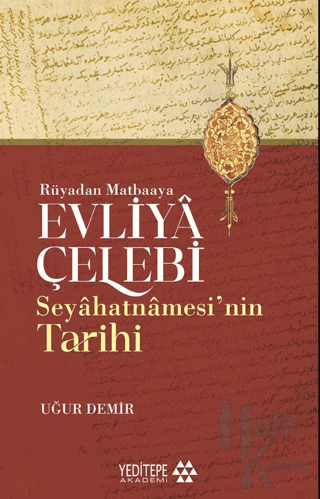 Evliyâ Çelebi Seyâhatnâmesi’nin Tarihi - Rüyadan Matbaaya - Halkkitabe