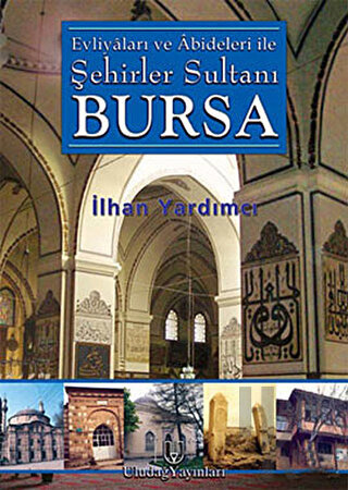 Evliyaları ve Abideleri ile Şehirler Sultanı Bursa (Ciltli) - Halkkita