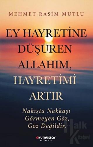 Ey Hayretine Düşüren Allahım Hayretimi Artır