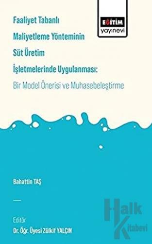 Faaliyet Tabanlı Maliyetleme Yönetiminin Süt Üretim İşletmelerinde Uygulanması: Bir Model Önerisi ve Muhasebeleştirme