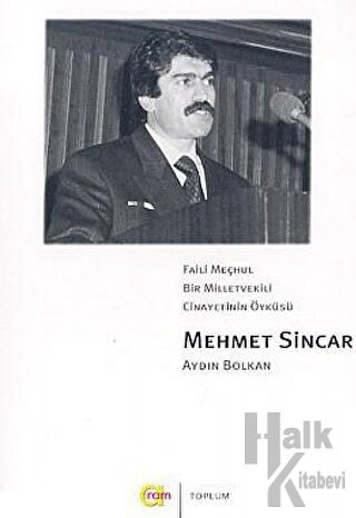 Faili Meçhul Bir Milletvekili Cinayetinin Öyküsü Mehmet Sincar