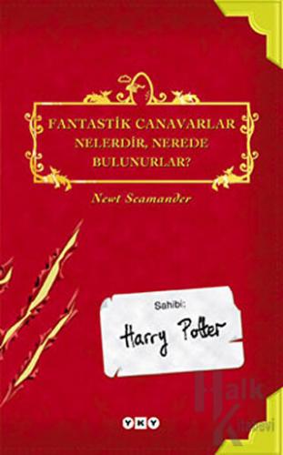 Fantastik Canavarlar Nelerdir, Nerede Bulunurlar? Sahibi : Harry Potter