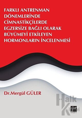 Farklı Antrenman Dönemlerinde Cimnastikçilerde Egzersize Bağlı Olarak Büyümeyi Etkileyen Hormonların İncelenmesi