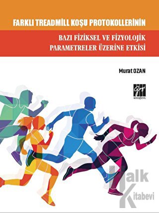 Farklı Treadmill Koşu Protokollerinin Bazı Fiziksel ve Fizyolojik Parametreler Üzerine Etkisi