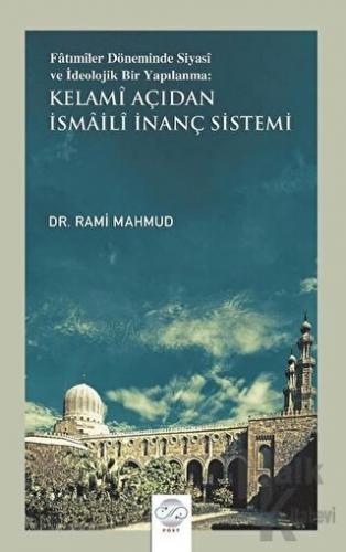 Fatımiler Döneminde Siyasi ve İdeolojik Bir Yapılanma: Kelami Açıdan İsmaili İnanç Sistemi