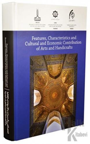 Features, Characteristics and Cultural and Economic Contribution of Arts and Handicrafts: Proceedings of Tehran Tabriz International Congress (Ciltli)