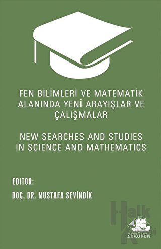 Fen Bilimleri ve Matematik Alanında Yeni Arayışlar ve Çalışmalar - New Searches and Studies in Science and Mathematics