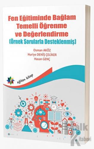 Fen Eğitiminde Bağlam Temelli Öğrenme ve Değerlendirme (Örnek Sorularla Desteklenmiş)