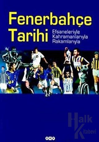 Fenerbahçe Tarihi Efsaneleriyle Kahramanlarıyla Rakamlarıyla