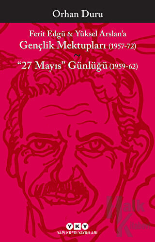 Ferit Edgü ve Yüksel Arslan’a - Gençlik Mektupları (1957-72) / 27 Mayıs Günlüğü (1959-62)