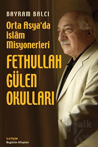 Fethullah Gülen Okulları: Orta Asya'da İslam Misyonerleri - Halkkitabe