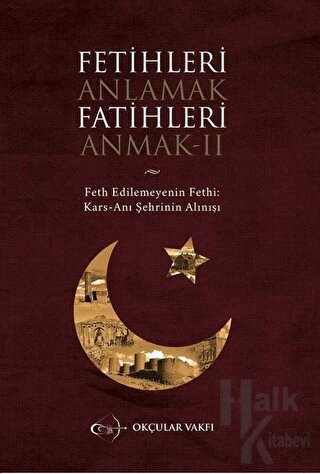 Fetihleri Anlamak Fatihleri Anmak 2 - Fethedilmeyen Fethi Kars Anı Şeh