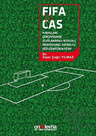 FİFA ve CAS Kuralları Çerçevesinde Uluslararası Nitelikli Futbolcu Sözleşmesinin Feshi (Ciltli)