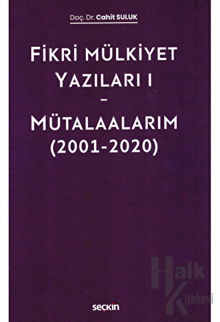 Fikri Mülkiyet Yazıları I - Mütalaalarım (2001–2020) (Ciltli)