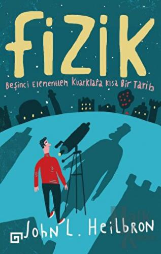 Fizik: Beşinci Elementten Kuarklara Kısa Bir Tarih - Halkkitabevi