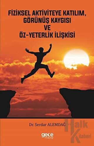 Fiziksel Aktiviteye Katılım, Görünüş Kaygısı ve Öz-Yeterlik İlişkisi