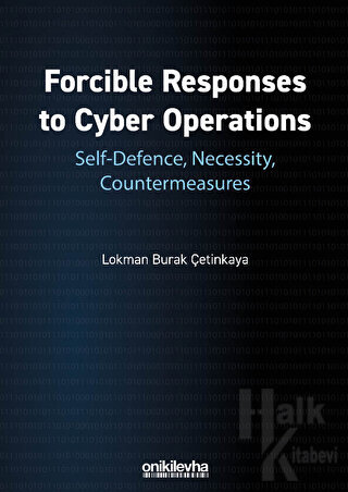 Forcible Responses to Cyber Operations: Self-Defence, Necessity, Countermeasures