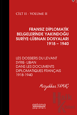 Fransız Diplomatik Belgelerinde Yakındoğu Suriye - Lübnan Dosyaları 1918 - 1940 Cilt 2 (Ciltli)