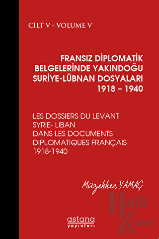 Fransız Diplomatik Belgelerinde Yakındoğu Suriye - Lübnan Dosyaları 1918 - 1940 Cilt 5 (Ciltli)