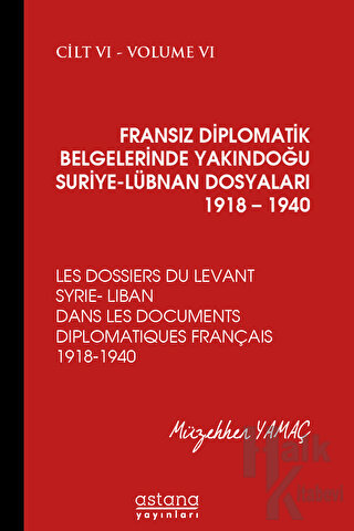 Fransız Diplomatik Belgelerinde Yakındoğu Suriye - Lübnan Dosyaları 1918 - 1940 Cilt 6 (Ciltli)