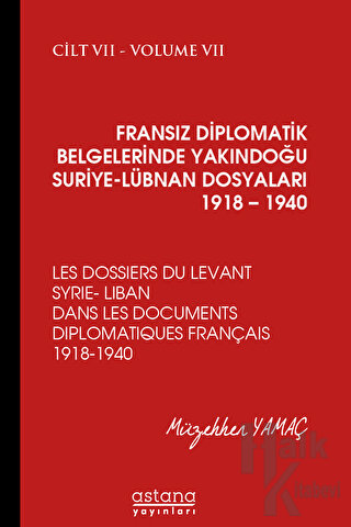 Fransız Diplomatik Belgelerinde Yakındoğu Suriye - Lübnan Dosyaları 1918 - 1940 Cilt 7 (Ciltli)