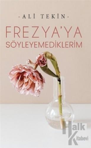 Frezya’ya Söyleyemediklerim