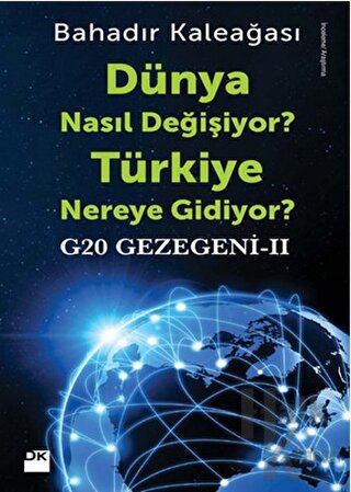 G20 Gezegeni 2 : Dünya Nasıl Değişiyor? Türkiye Nereye Gidiyor?