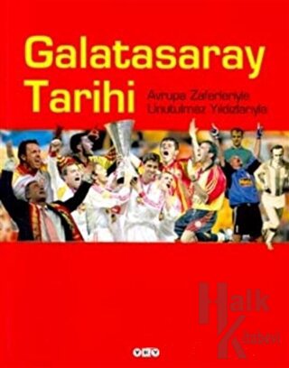 Galatasaray Tarihi Avrupa Zaferleriyle Unutulmaz Yıldızlarıyla (Ciltli)