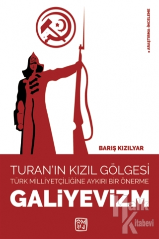 Galiyevizm - Turan'ın Kızıl Gölgesi Türk Milliyetçiliğine Aykırı Bir Ö