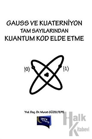 Gauss ve Kuaterniyon Tam Sayılarından Kuantum Kod Elde Etme - Halkkita