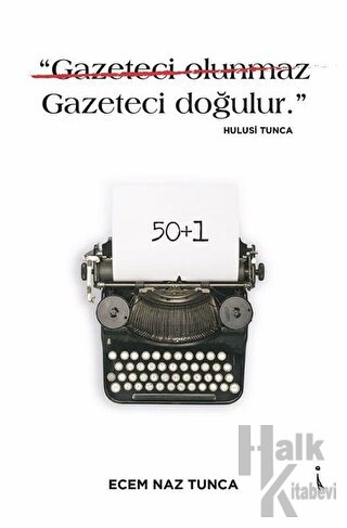 "Gazeteci Olunmaz Gazeteci Doğulur." - Hulusi Tunca