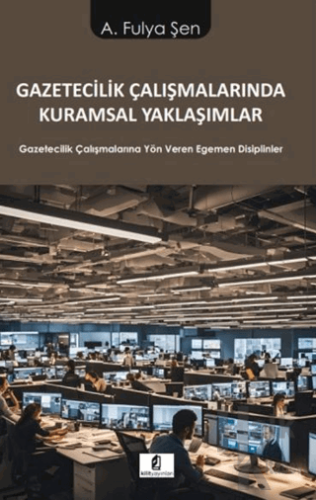 Gazetecilik Çalışmalarında Kuramsal Yaklaşımlar