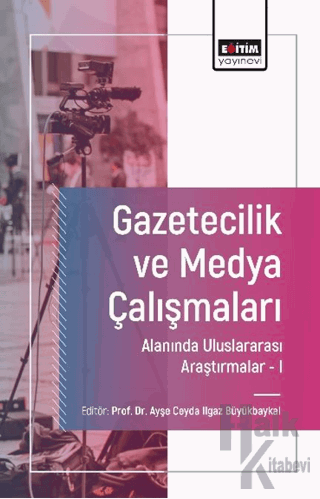 Gazetecilik ve Medya Çalışmaları Alanında Uluslararası Araştırmalar-I