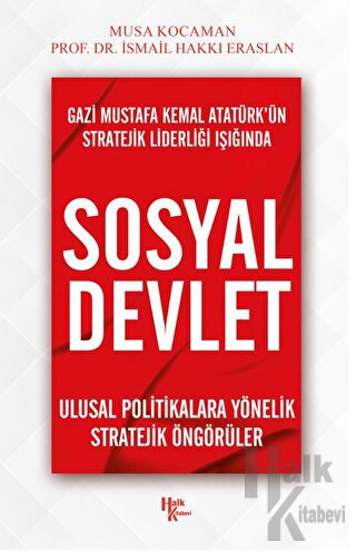 Gazi Mustafa Kemal Atatürk’ün Stratejik Liderliği Işığında - Sosyal Devlet