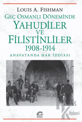 Geç Osmanlı Döneminde Yahudiler ve Filistinliler 1908-1914