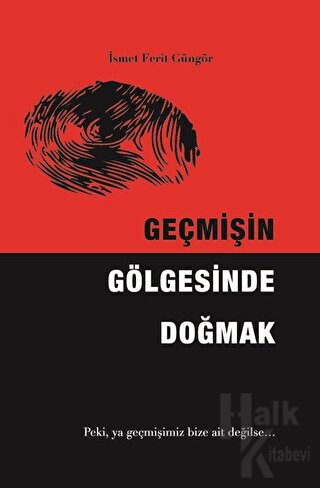 Geçmişin Gölgesinde Doğmak - Halkkitabevi