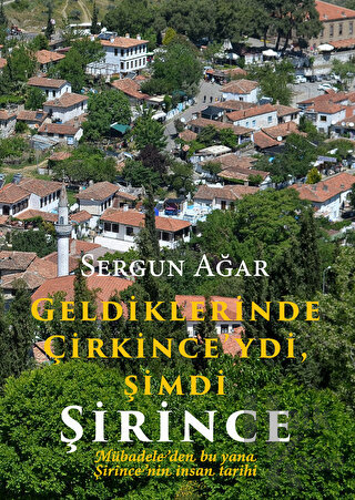 Geldiklerinde Çirkince'ydi, Şimdi Şirince Mübadeleden bu yana Şirince'nin İnsan Tarihi