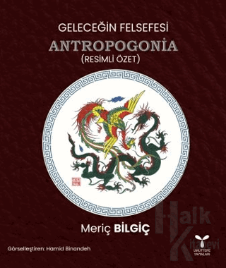 Geleceğin Felsefesi Antropogonia (Resimli Özet) - Halkkitabevi