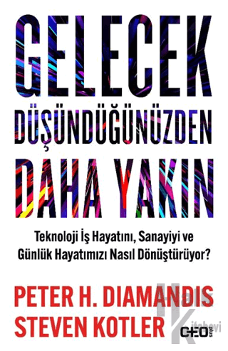 Gelecek Düşündüğünüzden Daha Yakın Teknoloji İş Hayatını, Sanayiyi ve 