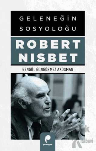 Geleneğin Sosyoloğu Robert Nısbet - Halkkitabevi