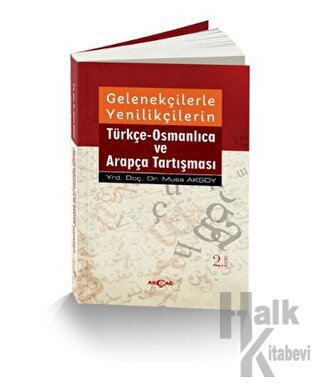 Gelenekçilerle Yenilikçilerin Türkçe- Osmanlıca ve Arapça Tartışması