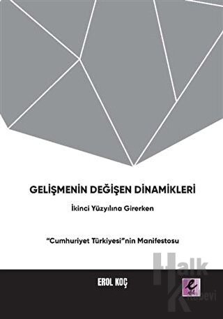 Gelişmenin Değişen Dinamikleri: İkinci Yüzyıla Girerken “Cumhuriyet Türkiyesi”nin Manifestosu